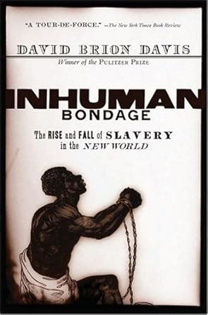 Inhuman Bondage : The Rise And Fall of Slavery in the New World ...