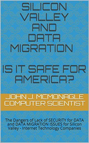 Silicon Valley and DATA MIGRATION Is It Safe For America?: The Dangers ...