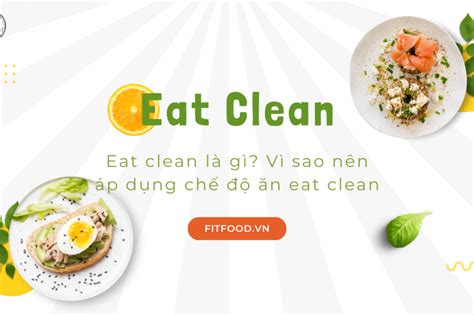 EAT CLEAN LÀ GÌ? VÌ SAO NÊN ÁP DỤNG CHẾ ĐỘ ĂN EAT CLEAN