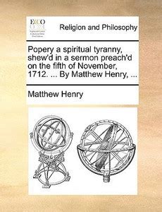 Popery a spiritual tyranny, shew'd in a sermon preach'd on the fifth of ...