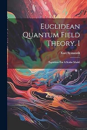 Buy Euclidean Quantum Field Theory. I: Equations For A Scalar Model ...