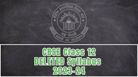 CBSE Class 12 DELETED Syllabus 2023-24 PDF Download: What NOT to Study?