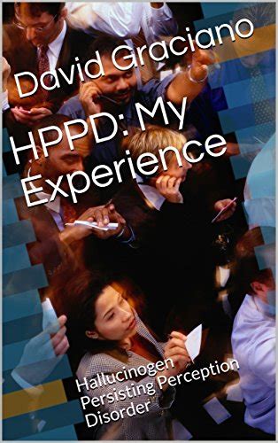 HPPD: My Experience: Hallucinogen Persisting Perception Disorder eBook ...