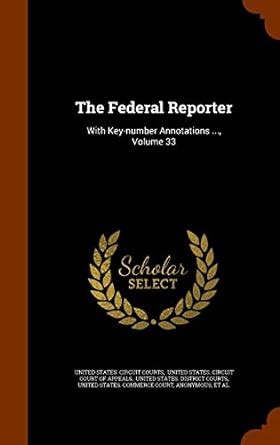 The Federal Reporter: With Key-Number Annotations ..., Volume 33 ...
