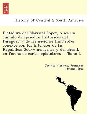 Buy Dictadura del Mariscal Lopez, O Sea Un Cu Mulo de Episodios ...