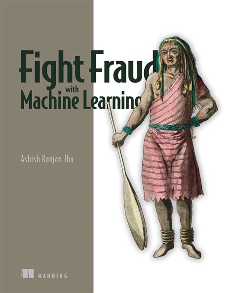 Fight Fraud with Machine Learning eBook by Ashish Ranjan Jha | Official ...