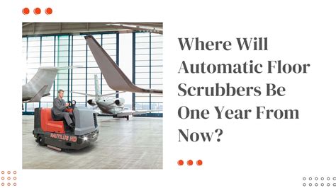 Future of Automatic and Autonomous Floor Scrubbers in a Year