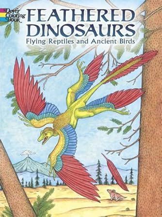 Feathered Dinosaurs: Flying Reptiles and Ancient Birds (Pictorial ...