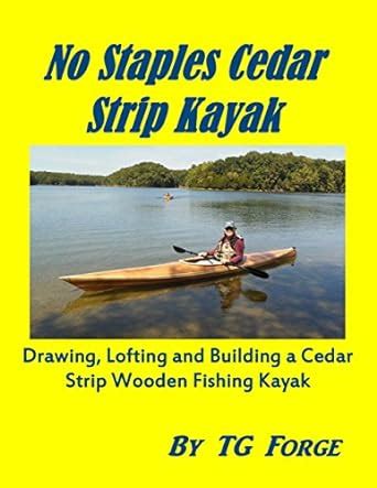 No Staples Cedar Strip Kayak: Drawing, Lofting and Building a Cedar ...