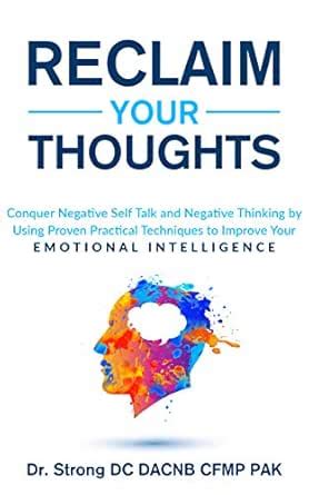 RECLAIM YOUR THOUGHTS: CONQUER NEGATIVE SELF TALK AND NEGATIVE THINKING ...