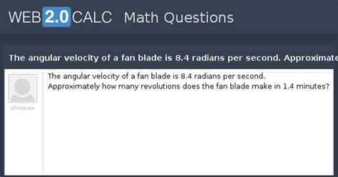 View question - The angular velocity of a fan blade is 8.4 radians per ...
