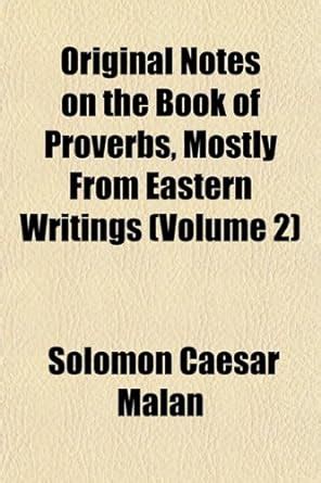 Original Notes on the Book of Proverbs, Mostly from Eastern Writings ...