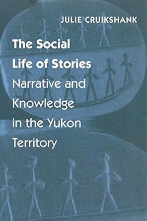 Buy The Social Life of Stories: Narrative and Knowledge in the Yukon ...