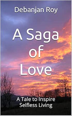 A Saga of Love: A Tale to Inspire Selfless Living eBook : Roy, Debanjan ...