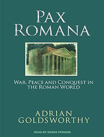 Pax Romana: War, Peace and Conquest in the Roman World : Goldsworthy ...