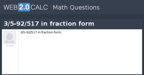 View question - 3/5-92/517 in fraction form