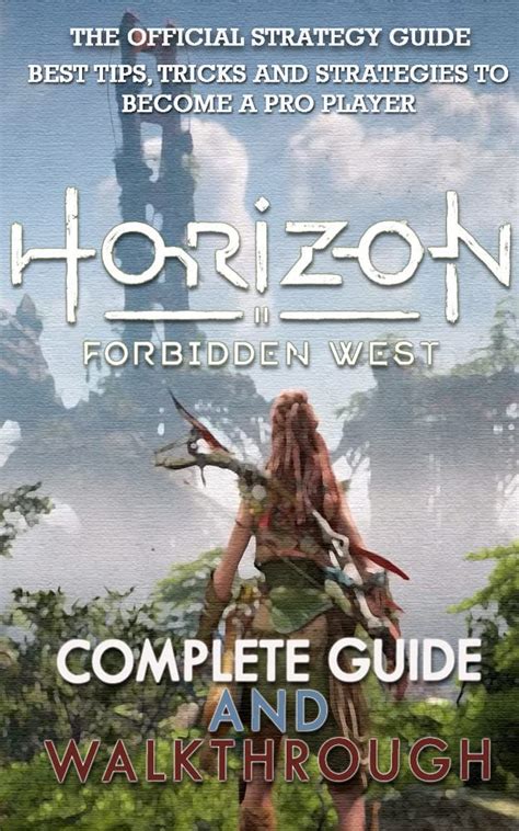 Buy Horizon Forbidden West Complete Guide & Walkthrough: Guide Official ...