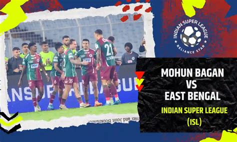 Mohun Bagan SG vs East Bengal FC Prediction, Match Preview & Live ...