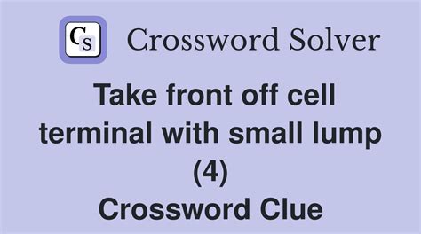 Take front off cell terminal with small lump (4) - Crossword Clue ...