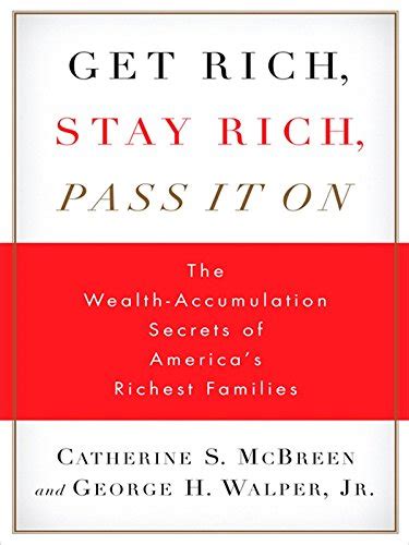 Get Rich, Stay Rich, Pass It On: The Wealth-Accumulation Secrets of ...