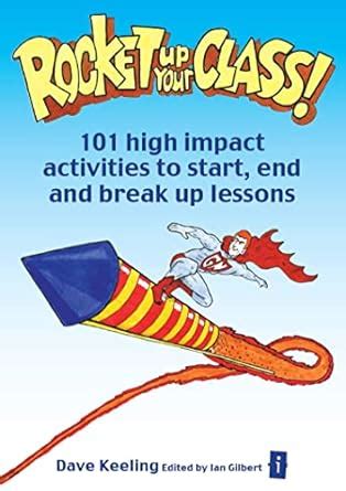Rocket up your Class!: 101 High Impact Activities to Start, Break and ...