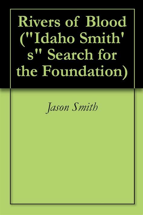 Rivers of Blood ("Idaho Smith's" Search for the Foundation Book 4 ...