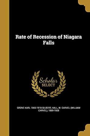Rate of Recession of Niagara Falls : Gilbert, Grove Karl 1843-1918 ...