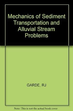 Garde: Mechanics Of Sediment Transportation And Alluvial Stream ...