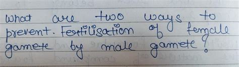 What are two ways to prevent fertilization of female gamete by male ...