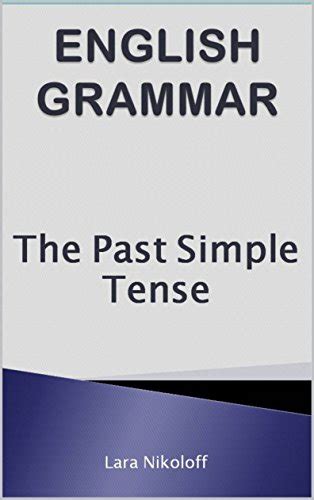 English Grammar: The Past Simple Tense eBook : Nikoloff, Lara: Amazon ...