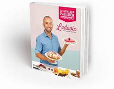 livre recette le meilleur patissier le livre de ludovic le gagnant quot du meilleur p 226 tissier livre recette le meilleur patissier le livre de ludovic le gagnant quot du meilleur p 226 tissier