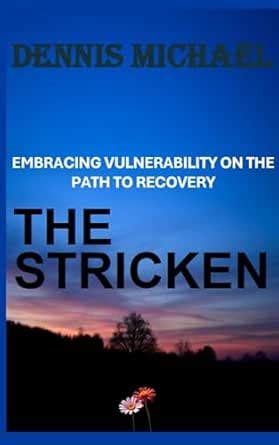 THE STRICKEN: Embracing Vulnerability on the Path to Recovery eBook ...