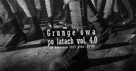 Grungeówa po latach vol. 4.0 - 30-lecie! , Korzeniowskiego 7, 70-211 ...