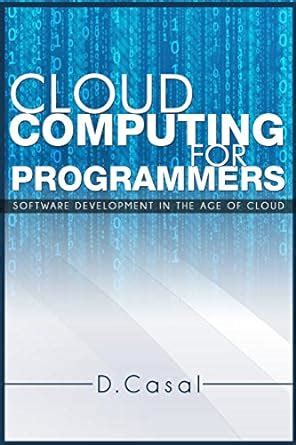 Buy Cloud Computing for Programmers: Software Development in the Age of ...