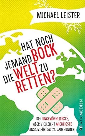 Hat noch jemand Bock die Welt zu retten?: Der ungewöhnlichste, aber ...