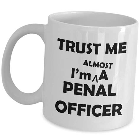 Buy Funny Gifts Trust Me Im Almost A Penal Officer Coffee Mug - Thin ...