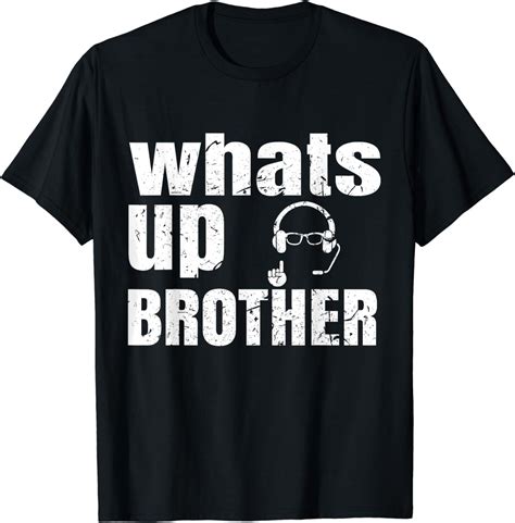 whats up brother funny streamer whats up whatsup brother T-Shirt ...