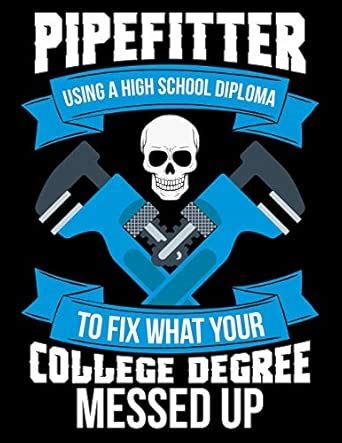Buy Pipefitter Using a High School Diploma to Fix What Your College ...
