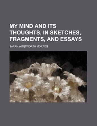 My Mind and Its Thoughts, in Sketches, Fragments, and Essays : Amazon ...