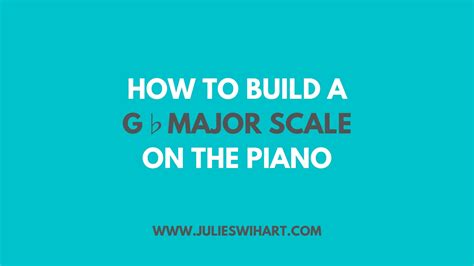How to Build a G Flat Major Scale on the Piano – Julie Swihart