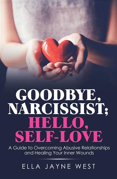 Goodbye, Narcissist; Hello, Self-Love: A Guide to Overcoming Abusive ...