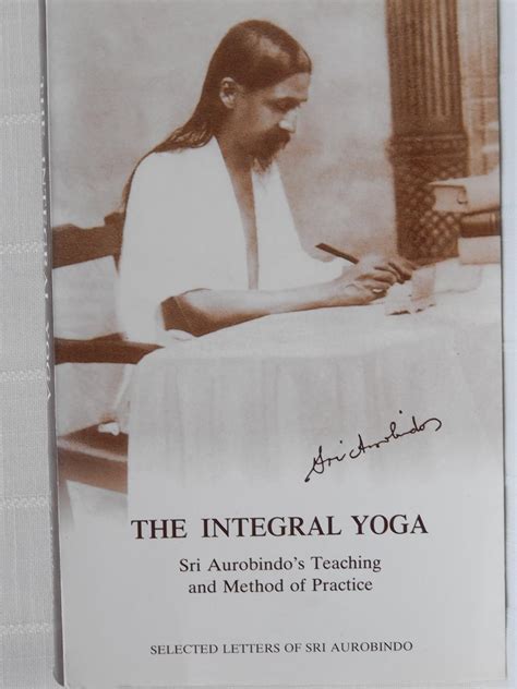 Buy The Integral Yoga: Sri Aurobindo's Teaching and Method of Practice ...