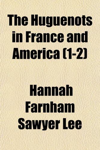 The Huguenots in France and America (1-2) : Hannah Farnham Sawyer Lee ...