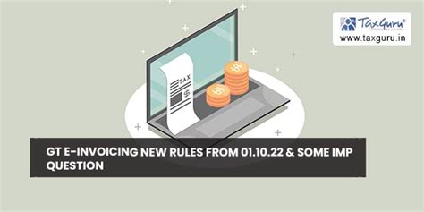 GT E-Invoicing New Rules From 01.10.22 & Some Imp Question