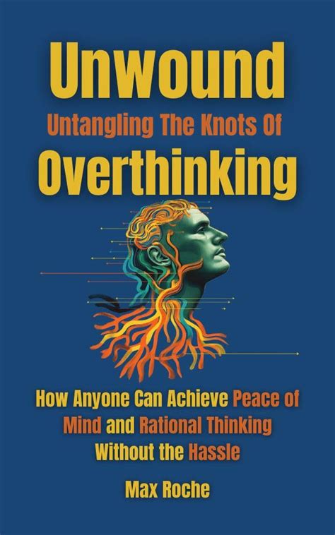 Unwound: Untangling the Knots of Overthinking: How Anyone Can Achieve ...