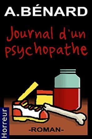 Journal d'un psychopathe (French Edition) eBook : Bénard, Alexandre ...
