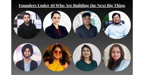 Founders Under 40 Who Are Building the Next Big Thing