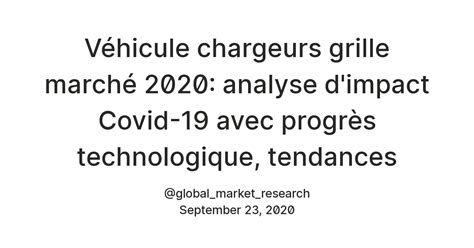 Véhicule chargeurs grille marché 2020: analyse d'impact Covid-19 avec ...