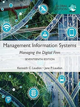 Management Information Systems: Managing the Digital Firm, Global ...