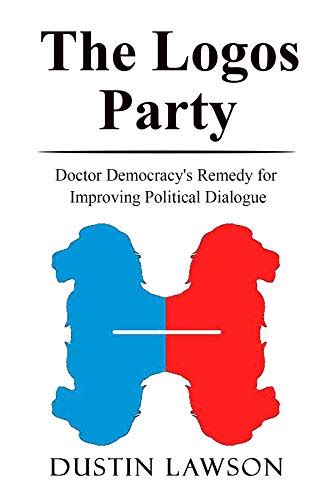 The Logos Party: Doctor Democracy's Remedy for Improving Political ...